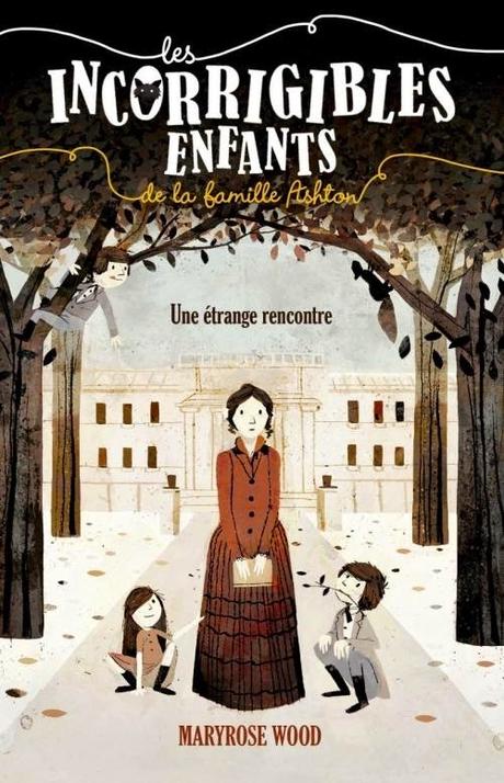 Les incorrigibles enfants de la famille Ashton, tome 1 : Une étrange rencontre -  Maryrose Wood