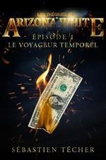 Les théories d'Arizona White Epidode 1 - Le voyageur temporel