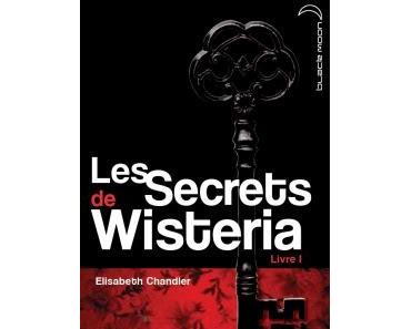 Les secrets de Wisteria, tome 1 de Elizabeth Chandler