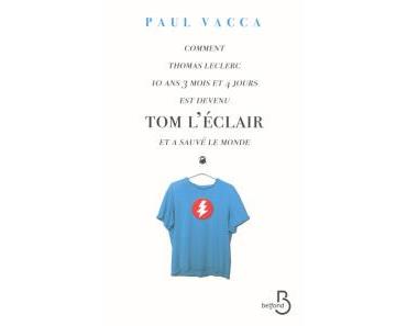 Paul Vacca – Comment Thomas Leclerc 10 ans 3 mois et 4 jours est devenu Tom L’Éclair et a sauvé le monde ****