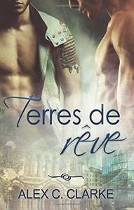 Alex C. Clarke / Rêves, tome 2 : Terres de rêve