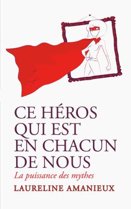 Ce héros qui est en chacun de nous de Laureline Amanieux