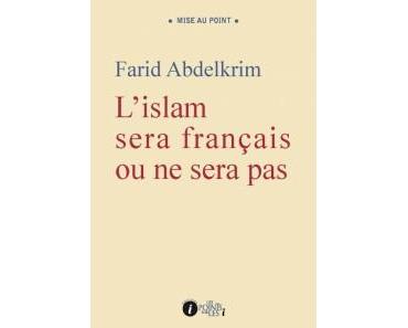 L’islam sera français ou ne sera pas – Farid Abdelkrim