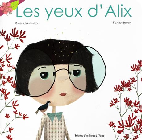 Les yeux d’Alix de Gwénola Morizur et Fanny Brulon - Editions d’un Monde à l’Autre