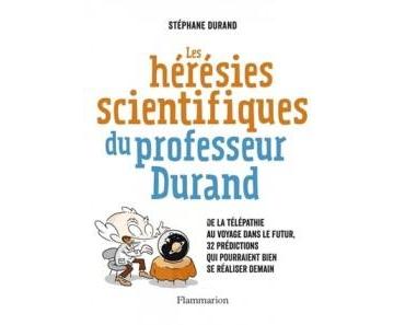 Les hérésies scientifiques du professeur Durand – Stéphane Durand