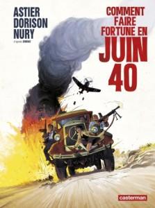 Comment faire fortune en juin 40 (Astier, Nury, Dorison) – Casterman – 18,95€