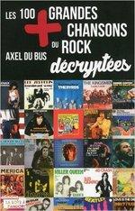 Les 100 + grandes chansons du rock décryptées de Axel du Bus
