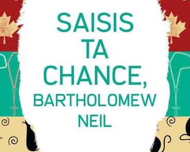 Saisis ta chance, Bartholomew Neil > Matthew Quick