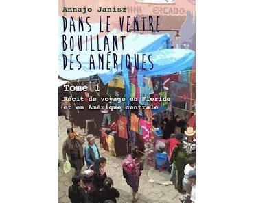 Dans le ventre bouillant des Amériques, Tome 1 - AnnaJo Janisz