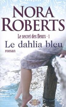 Le secret des fleurs, tome 1 : Le dahlia bleu - Nora Roberts
