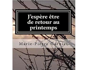 "J'espère être de retour au printemps" de Marie-Pierre Garnier