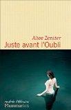 Juste avant l'oubli par Alice Zeniter Juste avant l'oubli par Zeniter