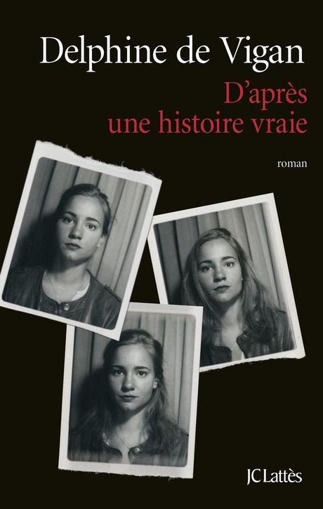 D'après une histoire vraie par Delphine de Vigan D'après une histoire vraie par Vigan