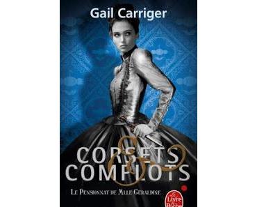 Le Pensionnat de Mlle Géraldine, tome 2 : Corsets & complots de Gail Carriger
