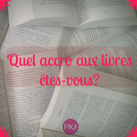 Test/tag: Quel accro aux livres êtes-vous? de PKJ