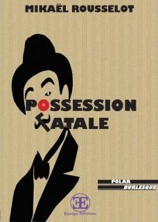 [Chronique] Possession Fatale - Mikaël Rousselot