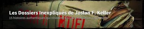 Dossiers inexpliqués, tome 2 : Nouvelles affaires authentiques : surnaturel, étrange, insolite - Joslan F. Keller 