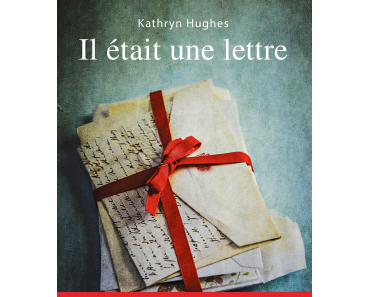 "Il était une lettre" de Kathryn Hughes