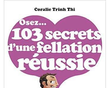 Osez...103 secrets d'une fellation réussie > Coralie Trinh Thi