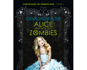 "Alice au pays des zombies" tome 1 de la serie "Chroniques de zombieland" de Gena Showalter
