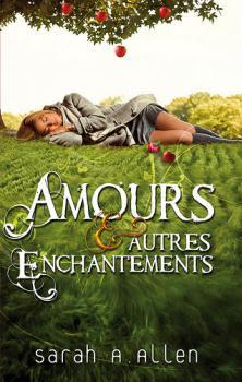 Amours et autres enchantements de Sarah Addison Allen