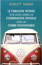 (Chronique de Mina) Le fabuleux voyage d’un jeune homme en combinaison spatiale dans un combi Volkswagen de Scarlett Thomas