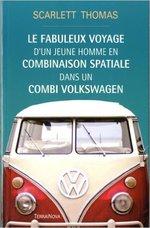 (Chronique de Mina) Le fabuleux voyage d’un jeune homme en combinaison spatiale dans un combi Volkswagen de Scarlett Thomas