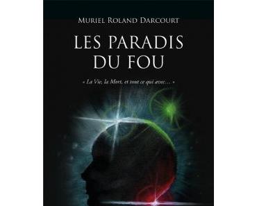 "Les paradis du fou" de Muriel Roland Darcourt