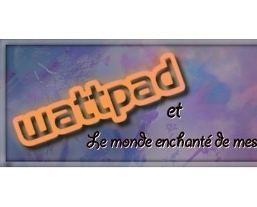 Wattpad et le monde enchanté de mes lectures #1