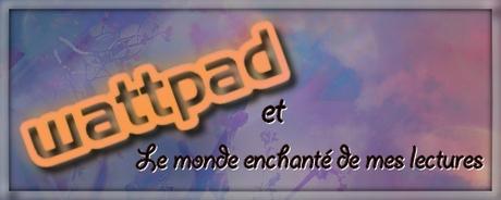 Wattpad et le monde enchanté de mes lectures #1