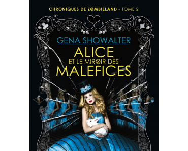 "Alice et le miroir des Maléfices", Tome 2 de la saga "Chroniques de zombieland" de Gena Showalter