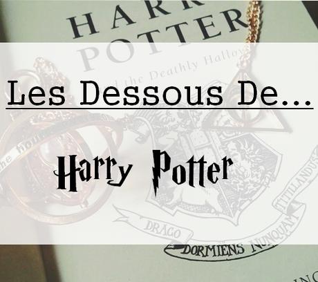 [Les dessous de...] Harry Potter