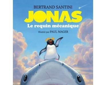Jonas Le Requin mécanique, de Bertrand Santini & ill. de Paul Mager