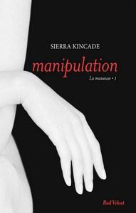 Sierra Kincade / La masseuse, tome 1 : Manipulation