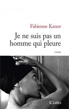 Je ne suis pas un homme qui pleure - Fabienne Kanor