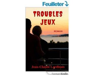 Mon avis sur Troubles jeux de Jean Claude Lardinois