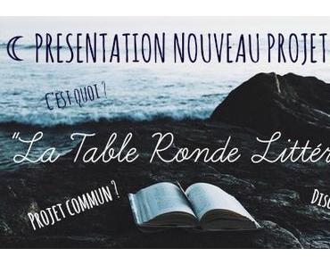 Présentation Nouveau Projet 2016 ☞ LA TABLE RONDE LITTÉRAIRE