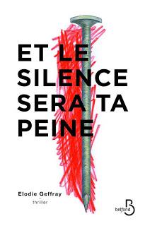 Et le silence sera ta peine.Elodie Geffray.Ediitons Belfo...