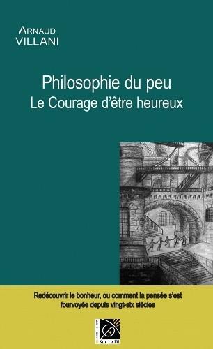 Couverture Philosophie du peu, Le courage d'être heureux