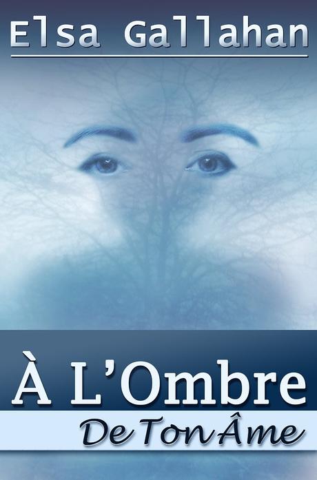 A l'ombre de ton ame Elsa gallahan