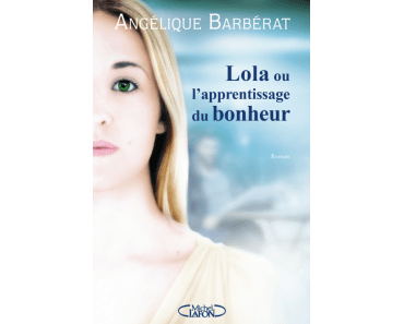 « Lola ou l’apprentissage du bonheur », envers et contre tout !