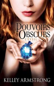 Kelley Armstrong / Pouvoirs obscurs, tome 2 : L’éveil