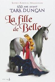 La fille de Belle : 450 ans avant la naissance de Tara Duncan de Sophie Audouin-Mamikonian