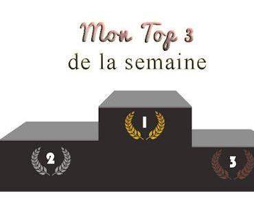 Mon Top 3 de la semaine # 5