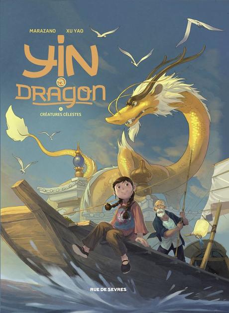 Yin et le dragon, tome 1: Créatures célestes - Richard Marazano et Yao Xu