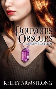 Kelley Armstrong / Pouvoirs obscurs, tome 3 : La révélation
