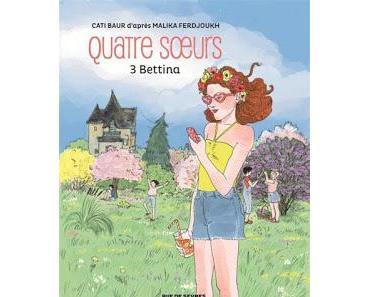 Quatre Sœurs (BD), tome 3 : Bettina de Cati Baur et Malika Ferdjoukh