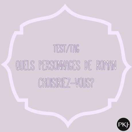 Test/TAG PKJ : Quel personnage de roman choisiriez-vous ? Test/TAG PKJ : Quel personnage de roman choisiriez-vous ?