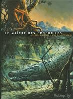 Le maître des crocodiles - Stéphane Piatzszek et Jean-Denis Pendanx