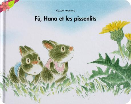 Fû, Hana et les pissenlits de Kazuo Iwamura - l’école des loisirs